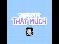 it costs that much