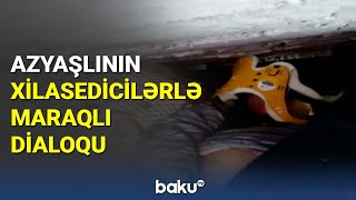 Azyaşlının xilasedicilərlə maraqlı dialoqu - BAKU TV