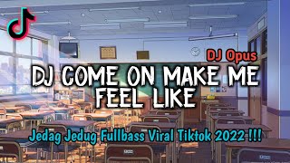 DJ COME ON MAKE ME FEEL LIKE X DOTA FULLBASS JEDAG JEDUG VIRAL TIKTOK 2022 !!! - [ DJ OPUS ]
