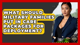 What Should Military Families Put In Care Packages For Deployment? - Armed Forces Insider
