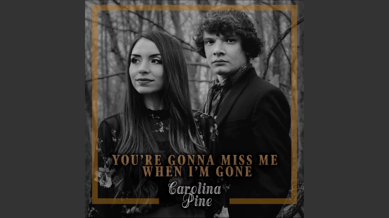 You're Gonna Miss Me (When I'm Gone) - Carolina Pine | Shazam