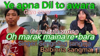 Oh marak maina re•bara  ( Ye apna Dil to awara •••Garo cover song || Sengnang sg & Balbina sg