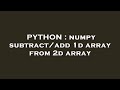 PYTHON : numpy subtract/add 1d array from 2d array