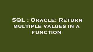 SQL : Oracle: Return multiple values in a function