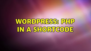 Wordpress: php in a shortcode (2 Solutions!!)