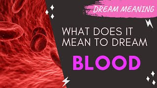 MEANING OF DREAM BLOOD : Interpretation & Symbolism