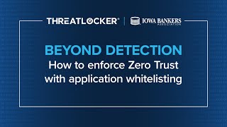 Beyond detection: How to enforce Zero Trust with application whitelisting [ThreatLocker® Webinar]
