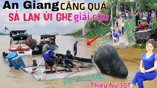 An Giang Căng Quá Sà Lan ủi chìm ghe mùa nước lũ tìm thấy Thiếu Nữ 30T để lại 4 con nhỏ