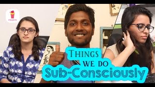 Things We Do Sub-Conscioulsy | Chai Bisket