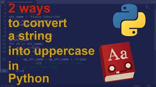 2 ways to convert a string into uppercase in Python | Python Examples | Python Coding Tutorial