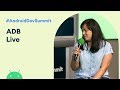 ADB live (Android Dev Summit '19)
