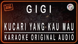 GIGI - KUCARI YANG KAU MAU - KARAOKE ORIGINAL AUDIO