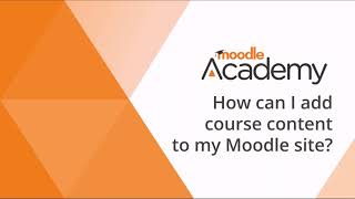 How can I add course content to my Moodle site?