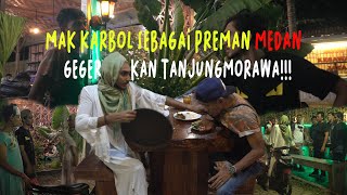 MAK KARBOL SEBAGAI PREMAN MEDAN!!!GEGERKAN TANJUNGMORAWA!!!#KARBOL #KARBOLGILAK