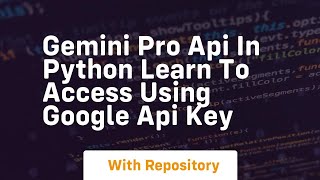 gemini pro api in python learn to access using google api key