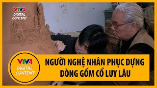 Người nghệ nhân tâm huyết phục dựng Gốm cổ Luy Lâu | VTV4