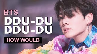 How Would BTS Sing BLACKPINK " DDU-DU DDU-DU " (Male Version) Line Distribution
