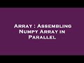Array : Assembling Numpy Array in Parallel