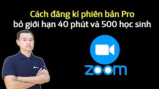 Các đăng kí tài khoản zoom để không bị giới hạn thời gian và 500 người học