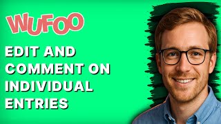 How to Edit and Comment on Individual Entries Wufoo [2026 Full Guide]