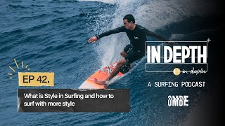 Ep 42 | What is Style in Surfing and how to surf with more style | In Depth A Surfing Podcast