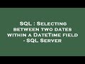 SQL : Selecting between two dates within a DateTime field - SQL Server