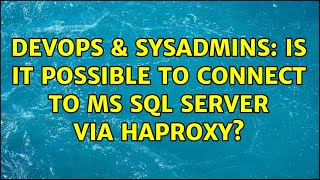 DevOps & SysAdmins: Is it possible to connect to MS SQL server via HAProxy?