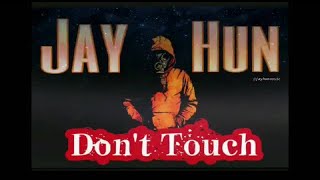 Jay Hun - Don't Touch - (Official Audıo)