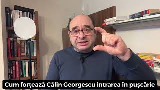 Cum și de ce forțează Călin Georgescu intrarea în pușcărie