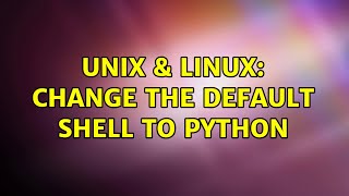 Unix & Linux: Change the default shell to Python