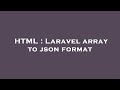 HTML : Laravel array to json format