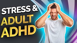 Stress and Adult ADHD | How to Cope | The Disorders Care