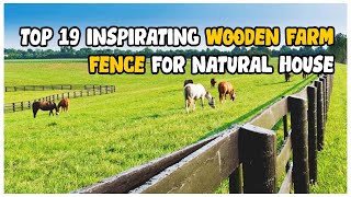 Top 19 Inspirating Wooden Farm Fence for Natural House