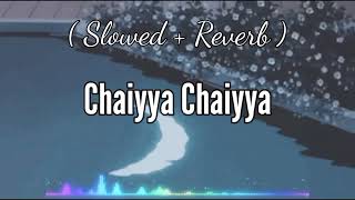 Chaiyya Chaiyya - ( Slowed + Reverb )-Lofi- Shahrukh Khan |Dil Se (1998 )| #lofi #indian_lofi #love