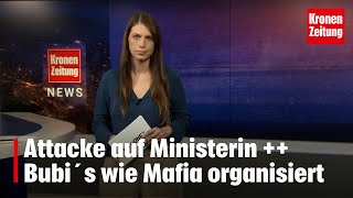 Attacke auf Ministerin ++ Bubi´s wie Mafia organisiert  | krone.tv NEWS