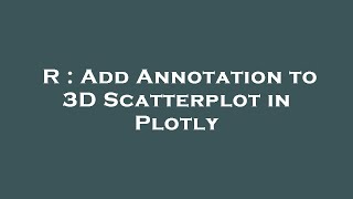 R : Add Annotation to 3D Scatterplot in Plotly