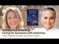 Conscious Bravery: Caring for Someone with Addiction with Pamela Brinker & Sister Jenna