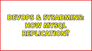 DevOps & SysAdmins: How mysql replication?