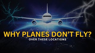 Why planes don't fly over these areas | No fly zone area