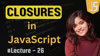 Closures in JavaScript | Lecture - 26 | JavaScript Tutorial in Hindi | 2024