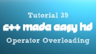 C++ Made Easy HD Tutorial 39 - Operator Overloading