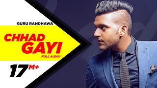 Chhad Gayi (Full Audio) | Guru Randhawa | Latest Punjabi Song 2016 | Speed Records