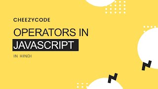 Operators in JavaScript | JS Tutorials | CheezyCode (Hindi) #4