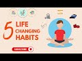 5 Small Habits That Will Change Your Life Forever!
