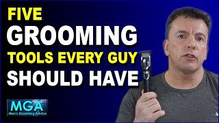 5 Men’s Grooming Tools that EVERY GUY should own | Be handsome every day!