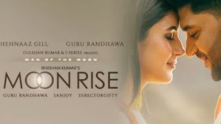 Moon Rise (Video) Guru Randhawa, Shehnaaz Gill | Man of The Moon | Sanjoy | Gifty | Bhushan Kumar