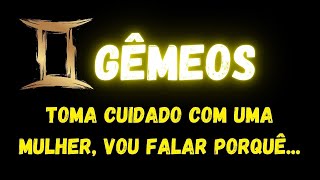 ♊️GÊMEOS🧐TOMA CUIDADO COM UMA MULHER, VOU FALAR PORQUÊ...