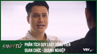 [Sinh tử] Phân tích quy luật dòng tiền quan chức - doanh nghiệp theo lý thuyết của thầy Mai Hồng Vũ