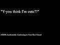 ASMR Accidentally Confessing to Your Best Friend