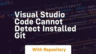 visual studio code cannot detect installed git